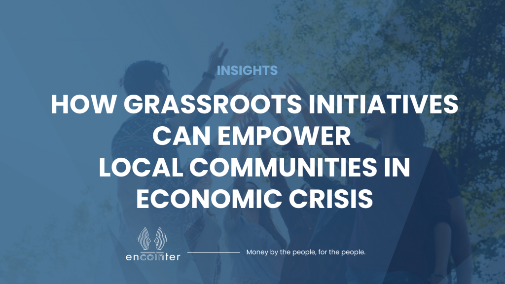 Encointer Blog_How grassroots initiatives can empower local communities in economic crisis
