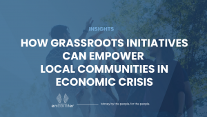Encointer Blog_How grassroots initiatives can empower local communities in economic crisis