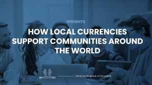 Encointer Blog_How local currencies support communities around the world
