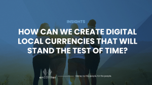 Encointer Blog - How can we create digital local currencies that will stand the test of time