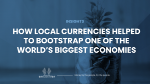 Encointer: How Local Currencies Helped to Bootstrap One of the World’s Biggest Economies