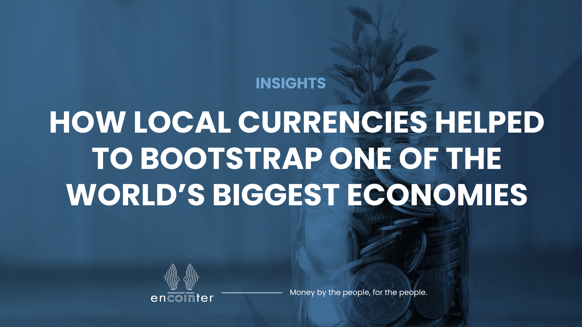Encointer: How Local Currencies Helped to Bootstrap One of the World’s Biggest Economies